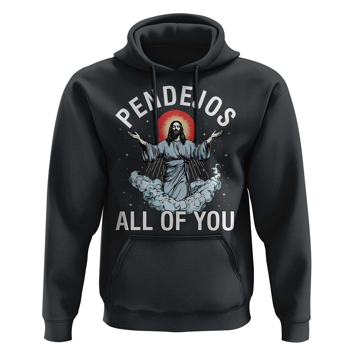 Jesus Sarcastic Humor Hoodie Pendejos All Of You