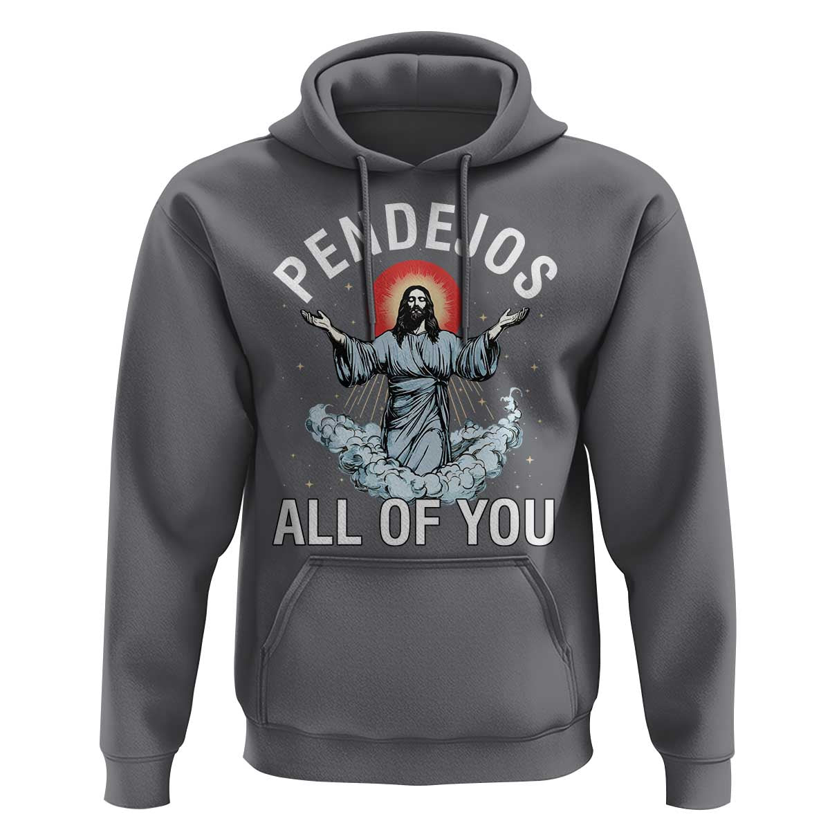 Jesus Sarcastic Humor Hoodie Pendejos All Of You