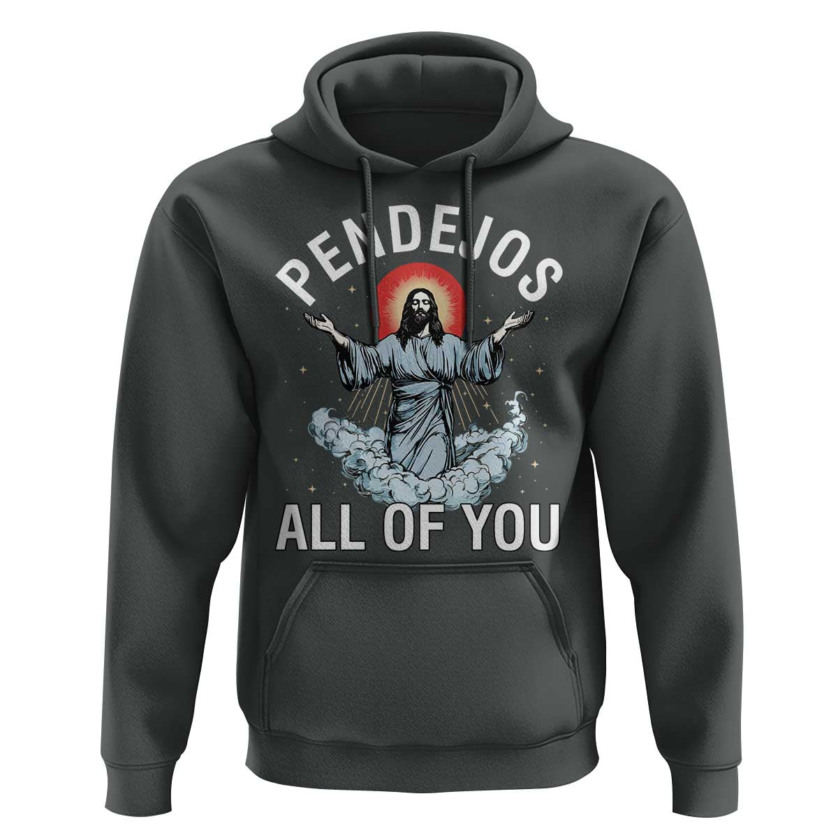 Jesus Sarcastic Humor Hoodie Pendejos All Of You