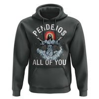 Jesus Sarcastic Humor Hoodie Pendejos All Of You