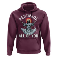 Jesus Sarcastic Humor Hoodie Pendejos All Of You