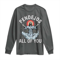 Jesus Sarcastic Humor Long Sleeve Shirt Pendejos All Of You