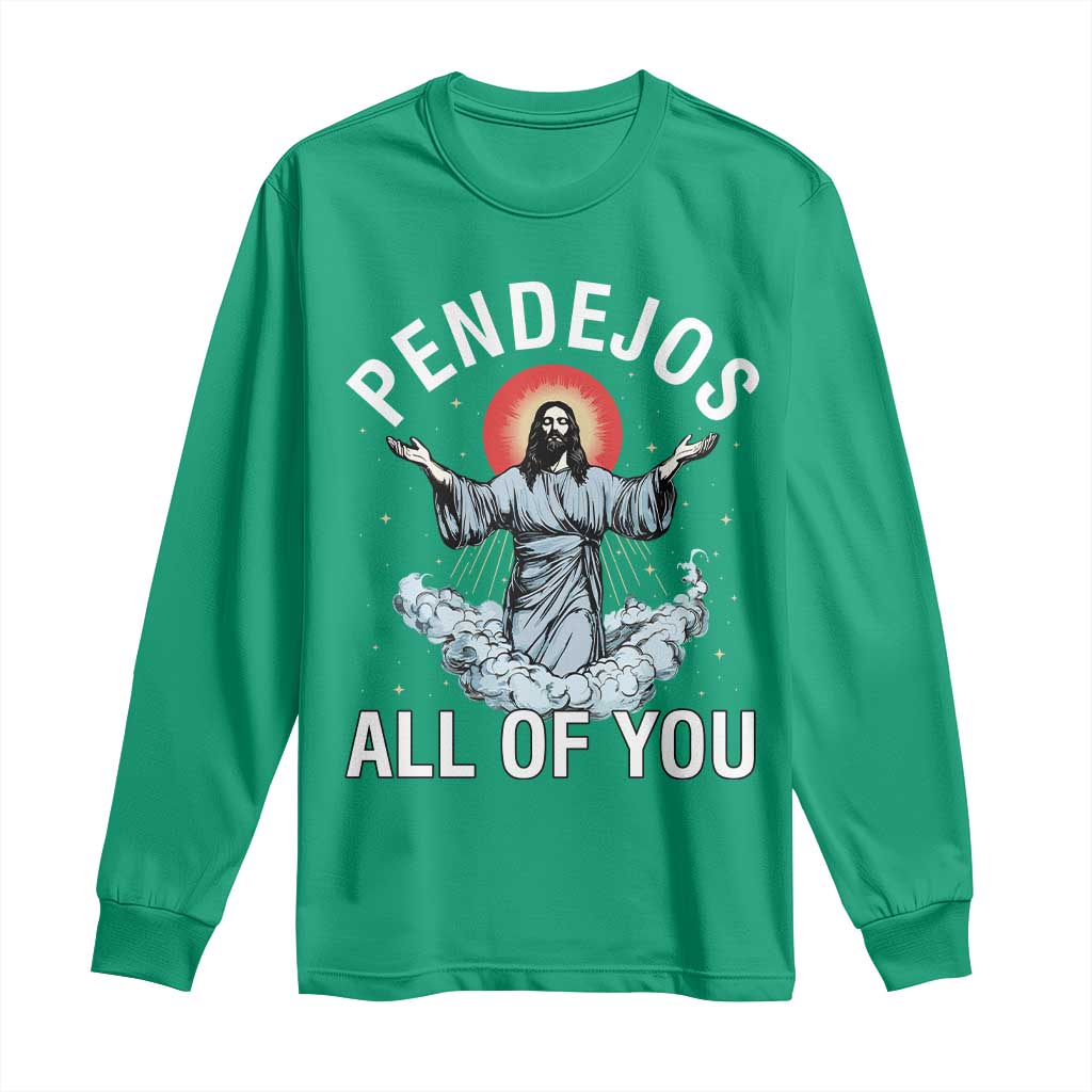 Jesus Sarcastic Humor Long Sleeve Shirt Pendejos All Of You