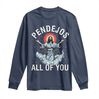 Jesus Sarcastic Humor Long Sleeve Shirt Pendejos All Of You