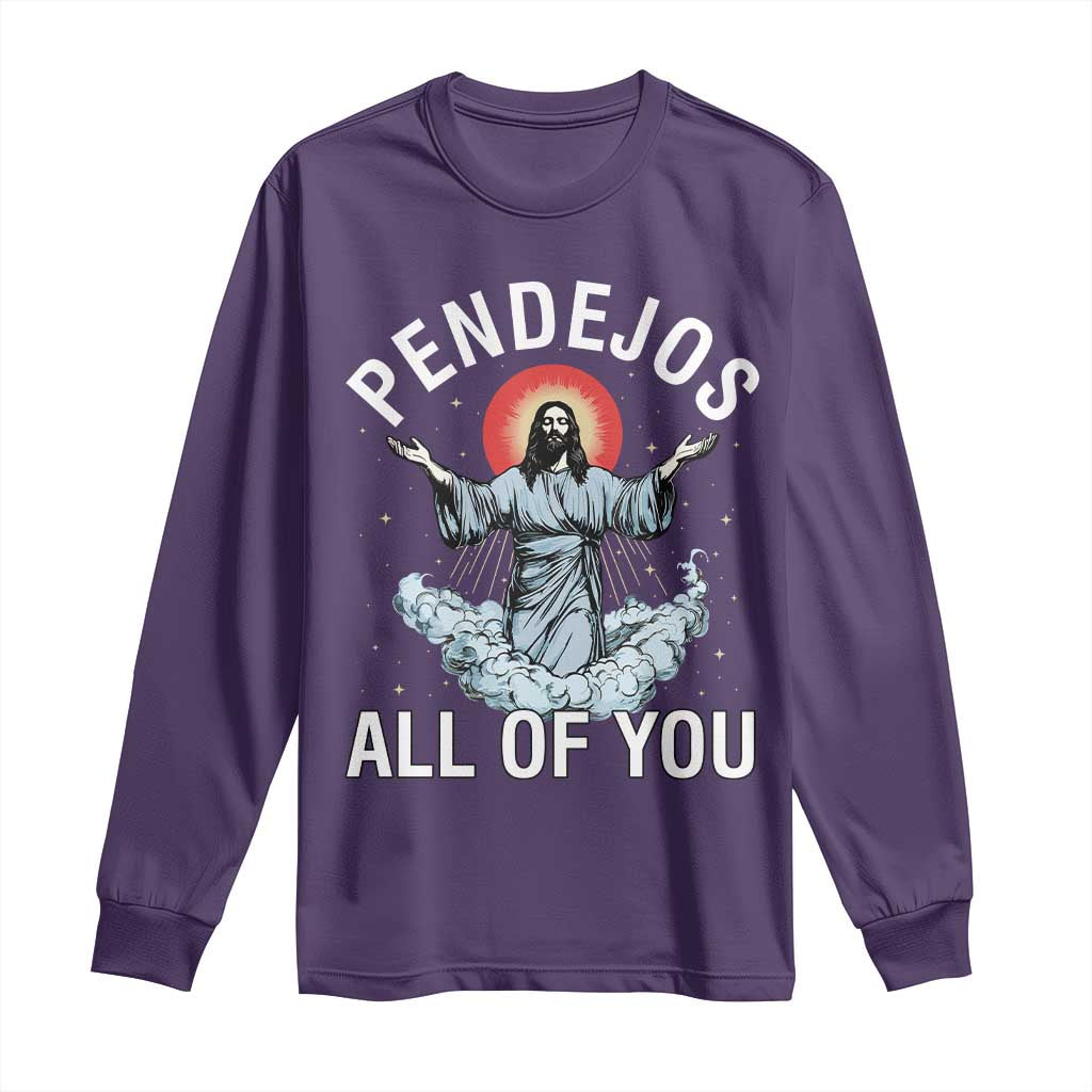 Jesus Sarcastic Humor Long Sleeve Shirt Pendejos All Of You