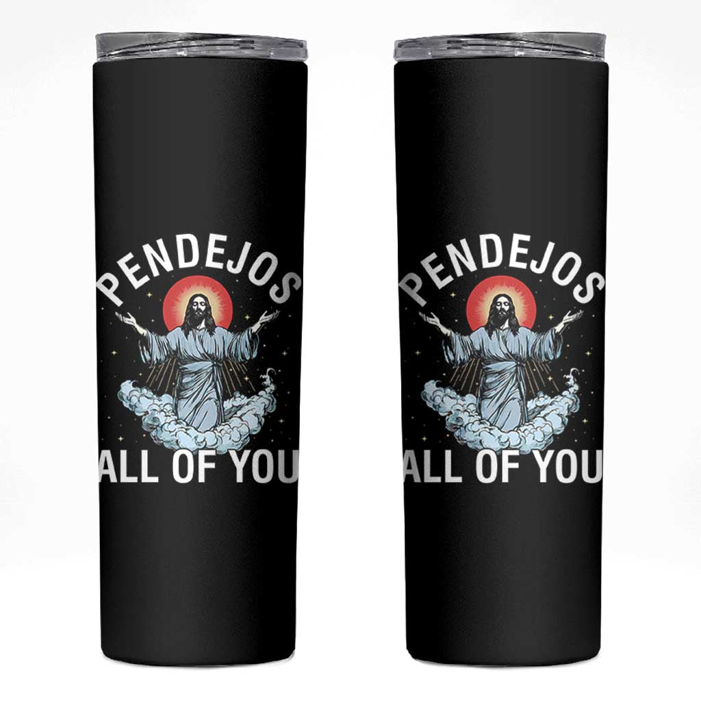 Jesus Sarcastic Humor Skinny Tumbler Pendejos All Of You