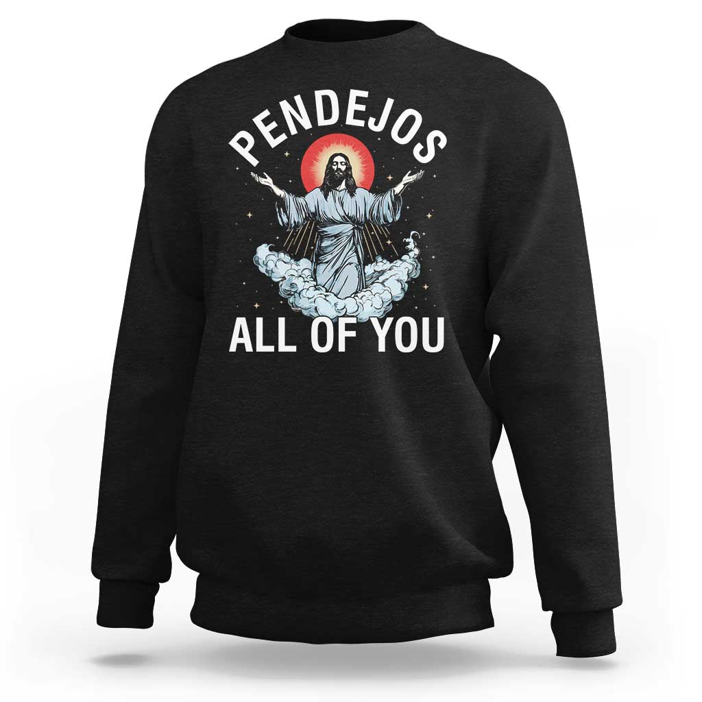 Jesus Sarcastic Humor Sweatshirt Pendejos All Of You