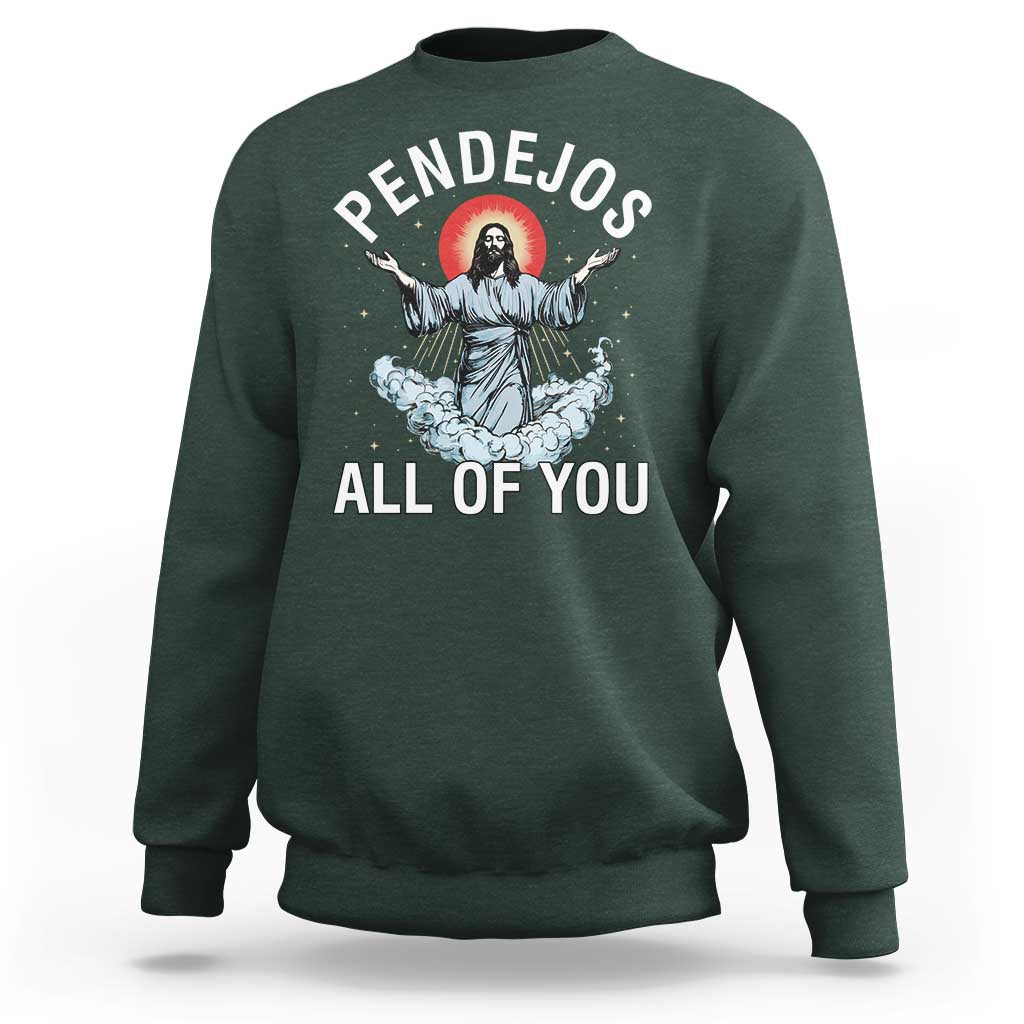 Jesus Sarcastic Humor Sweatshirt Pendejos All Of You