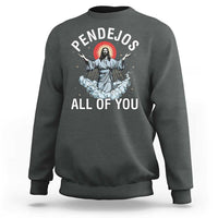 Jesus Sarcastic Humor Sweatshirt Pendejos All Of You