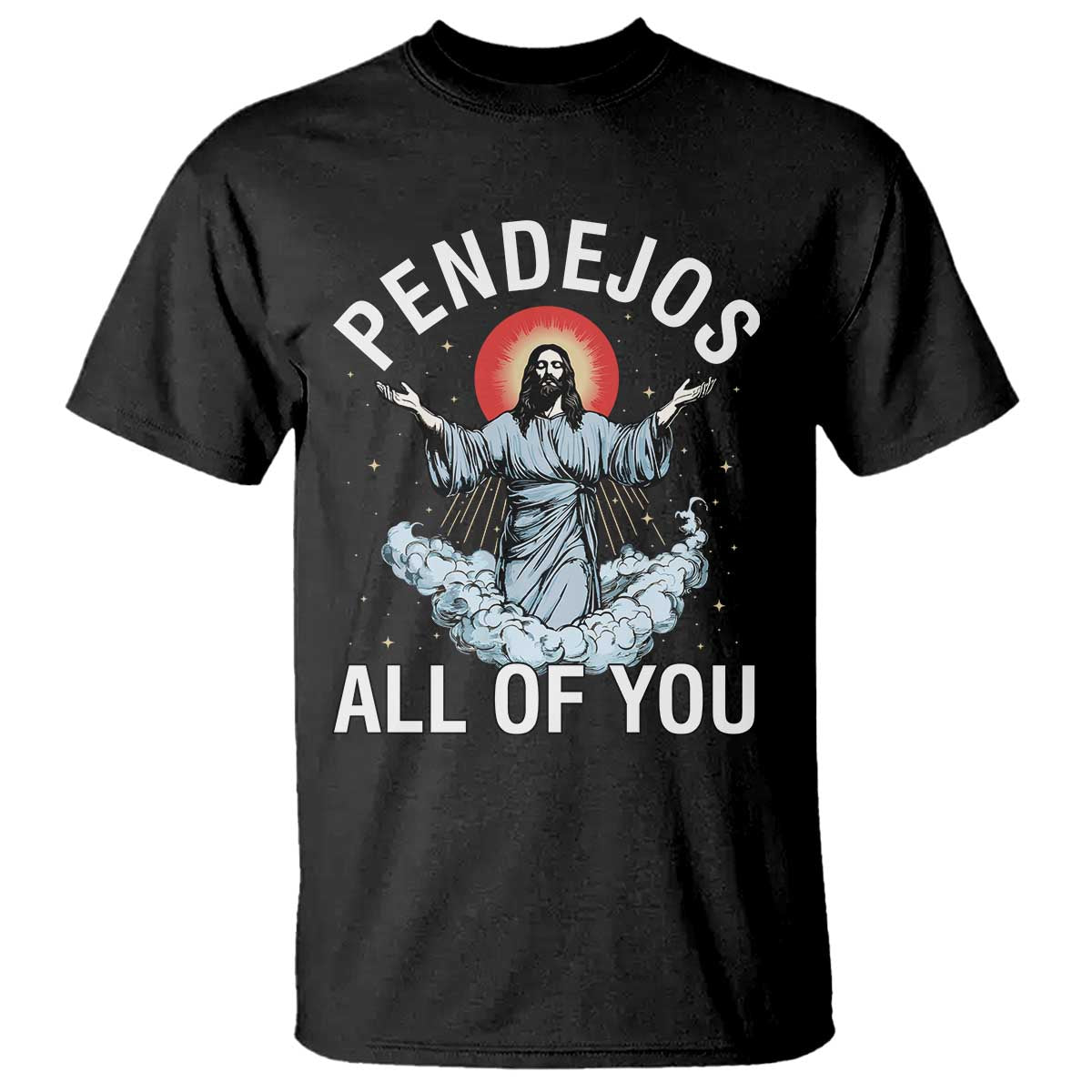 Jesus Sarcastic Humor T Shirt Pendejos All Of You