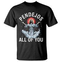 Jesus Sarcastic Humor T Shirt Pendejos All Of You