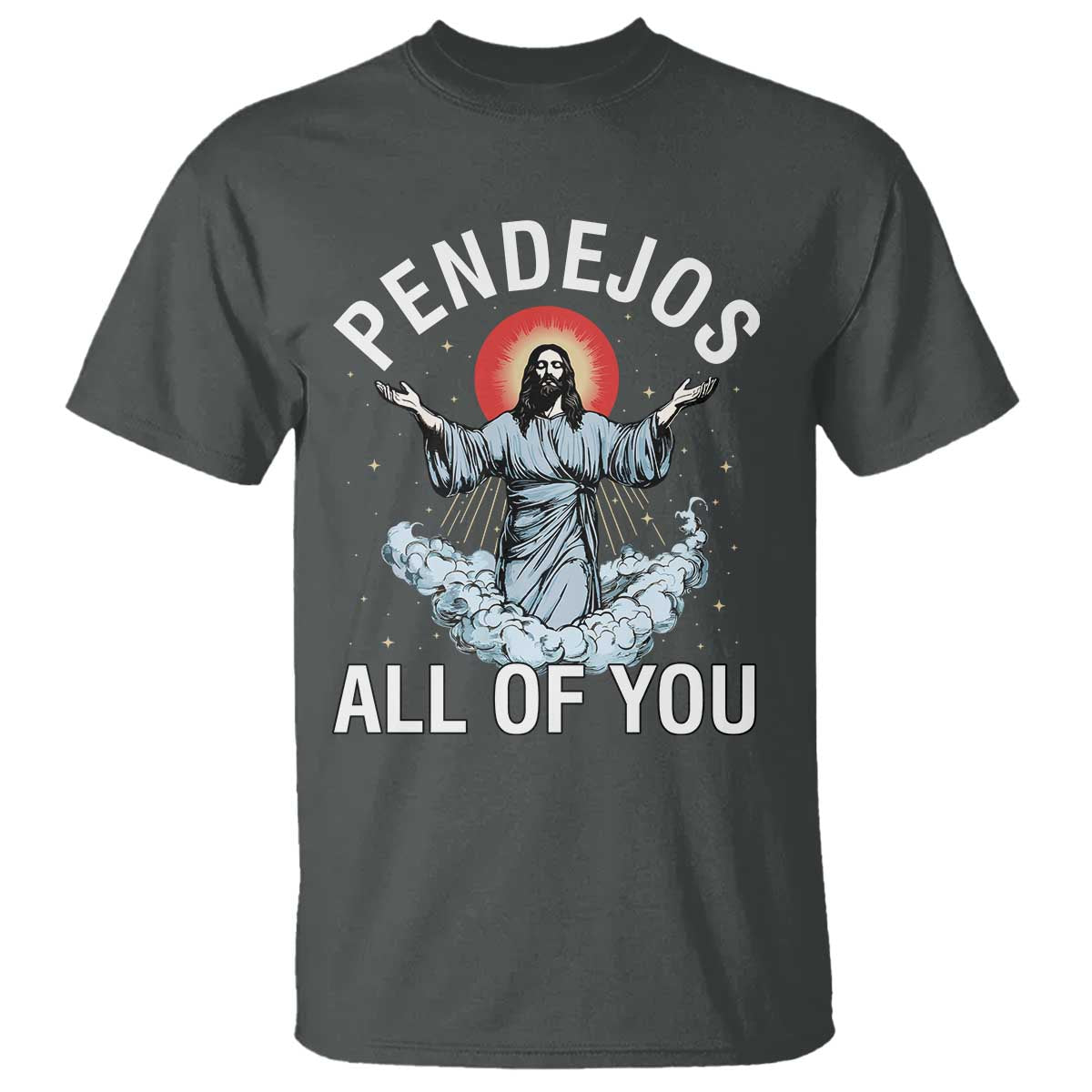 Jesus Sarcastic Humor T Shirt Pendejos All Of You