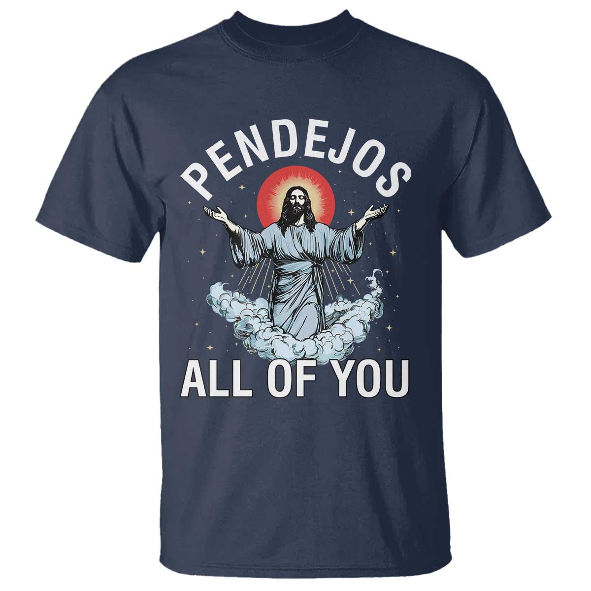 Jesus Sarcastic Humor T Shirt Pendejos All Of You