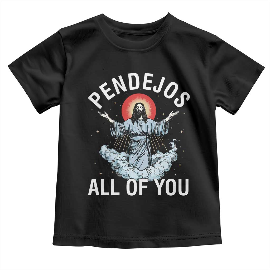 Jesus Sarcastic Humor Toddler T Shirt Pendejos All Of You