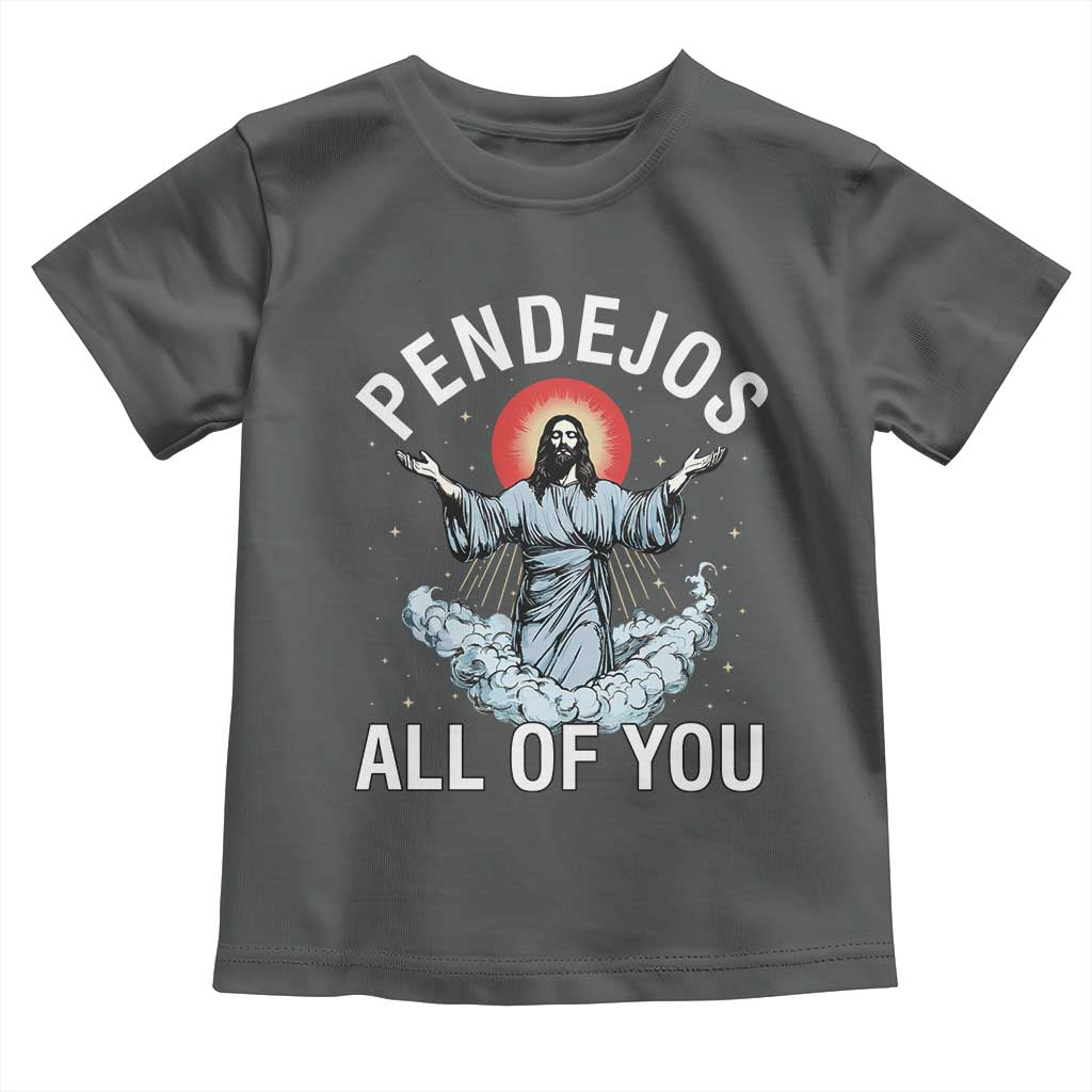 Jesus Sarcastic Humor Toddler T Shirt Pendejos All Of You