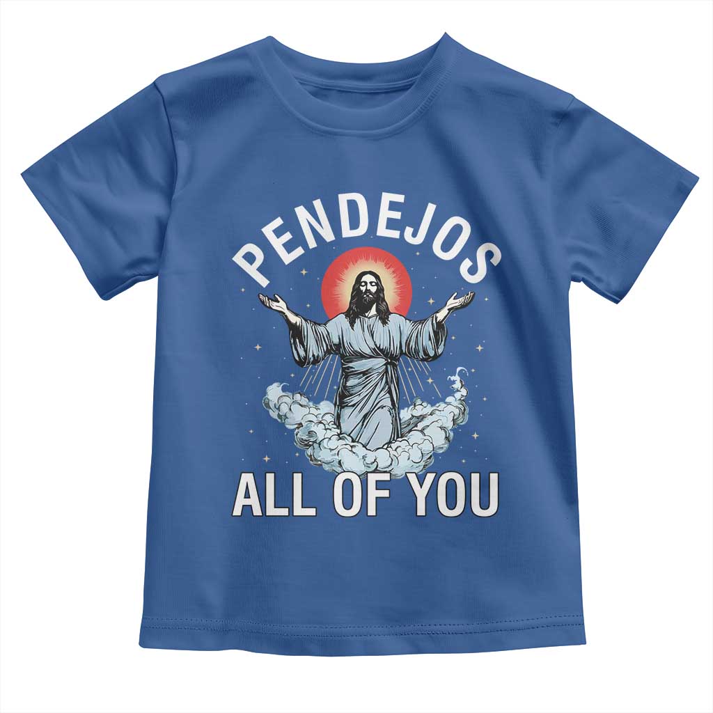 Jesus Sarcastic Humor Toddler T Shirt Pendejos All Of You