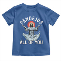 Jesus Sarcastic Humor Toddler T Shirt Pendejos All Of You