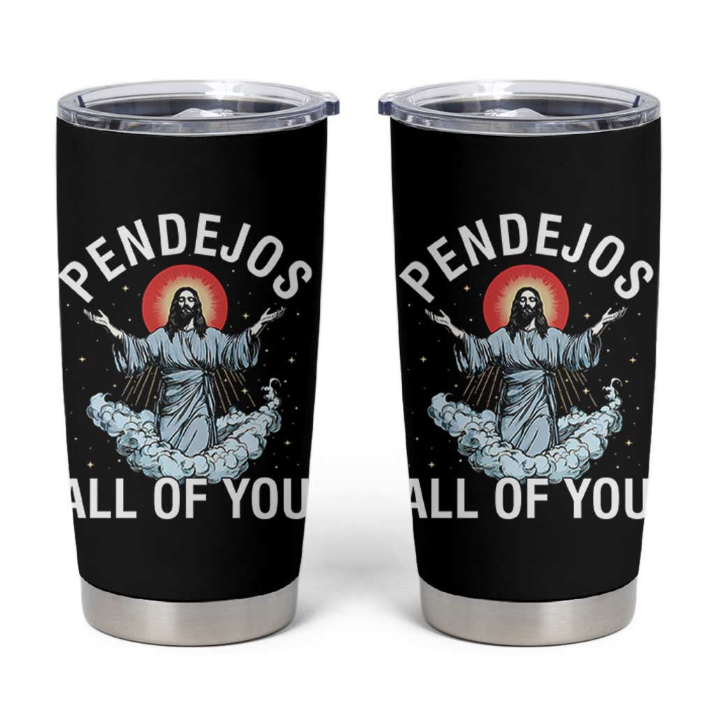 Jesus Sarcastic Humor Tumbler Cup Pendejos All Of You