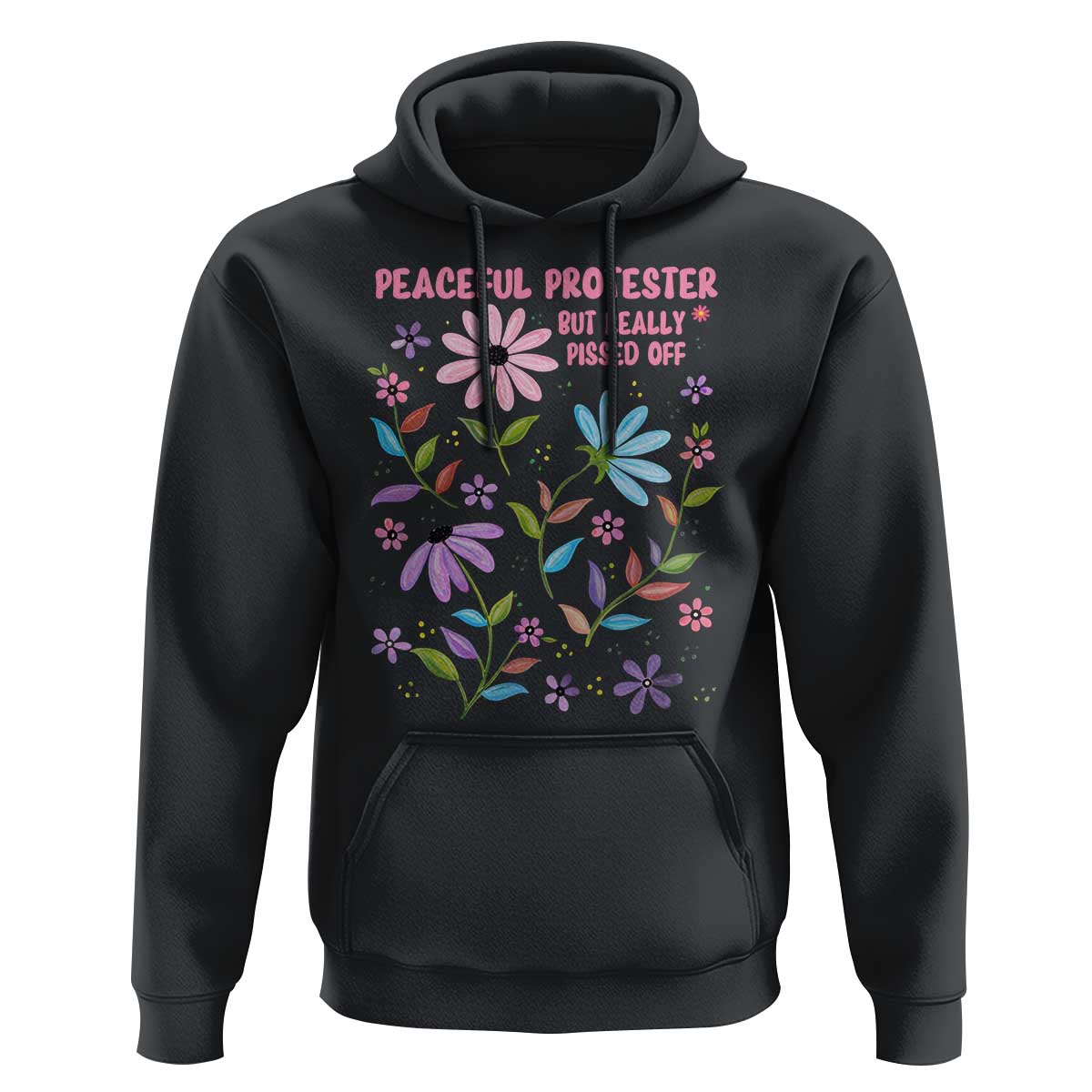 Feminist Protest Hoodie Peaceful But Pissed Off Floral Resist