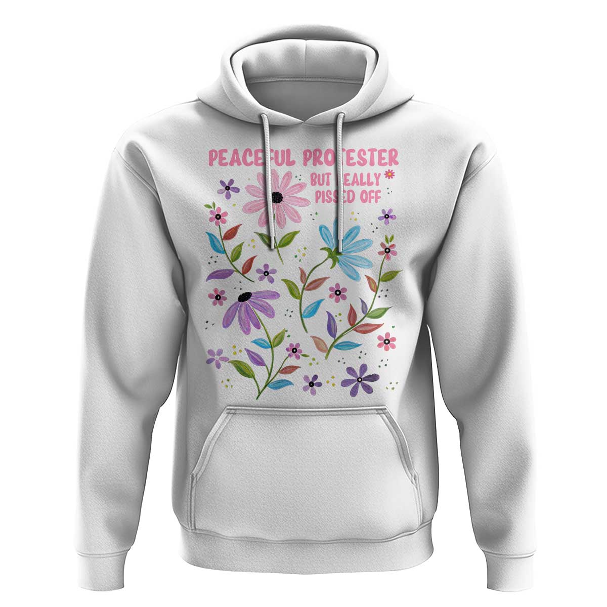 Feminist Protest Hoodie Peaceful But Pissed Off Floral Resist