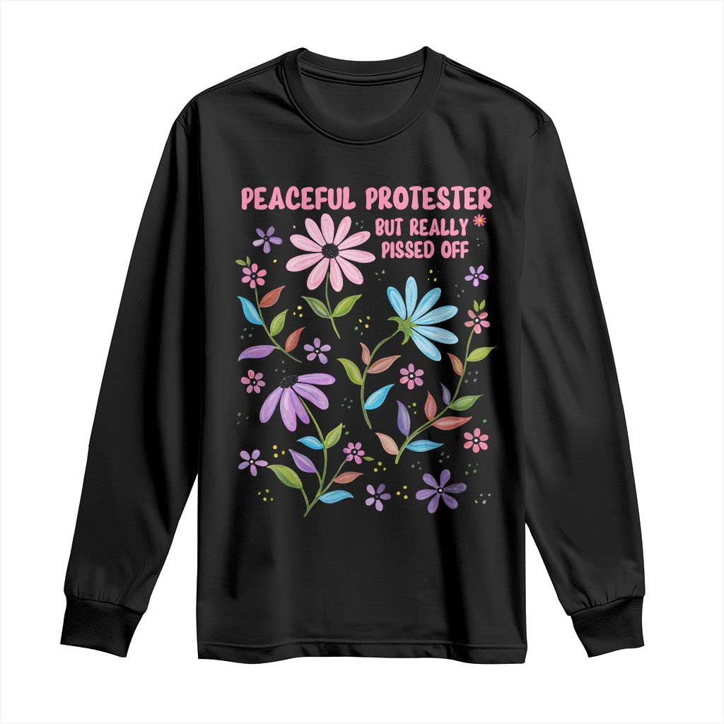 Feminist Protest Long Sleeve Shirt Peaceful But Pissed Off Floral Resist