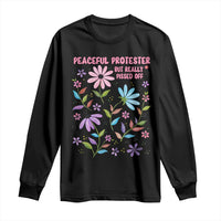 Feminist Protest Long Sleeve Shirt Peaceful But Pissed Off Floral Resist