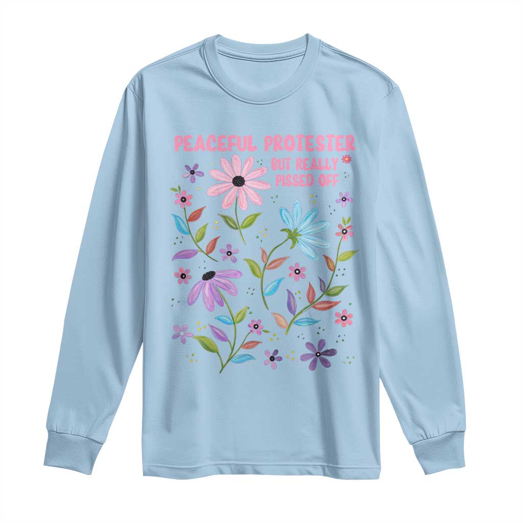 Feminist Protest Long Sleeve Shirt Peaceful But Pissed Off Floral Resist
