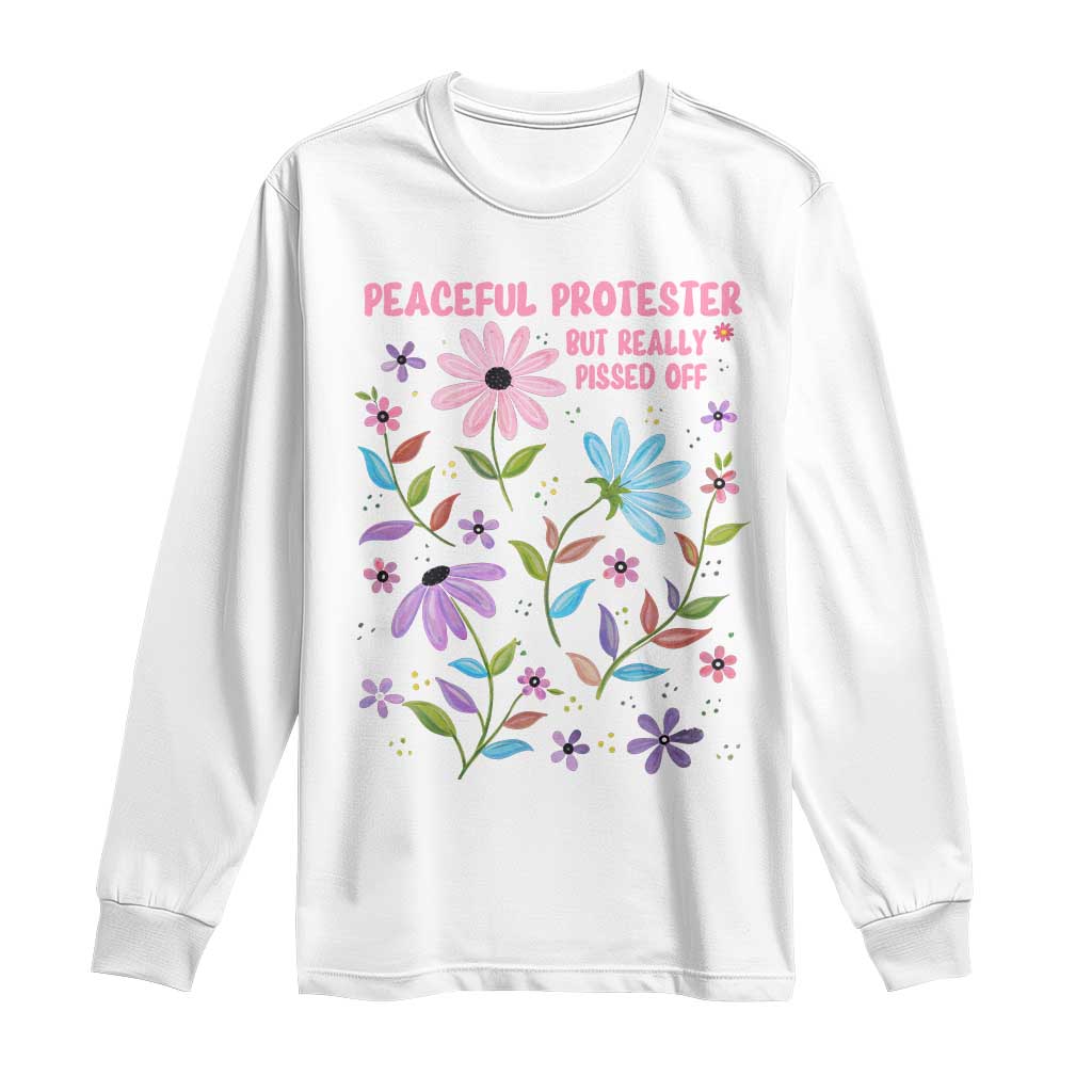 Feminist Protest Long Sleeve Shirt Peaceful But Pissed Off Floral Resist