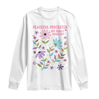 Feminist Protest Long Sleeve Shirt Peaceful But Pissed Off Floral Resist