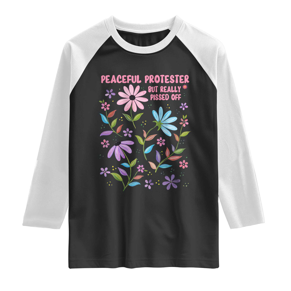Feminist Protest Raglan Shirt Peaceful But Pissed Off Floral Resist