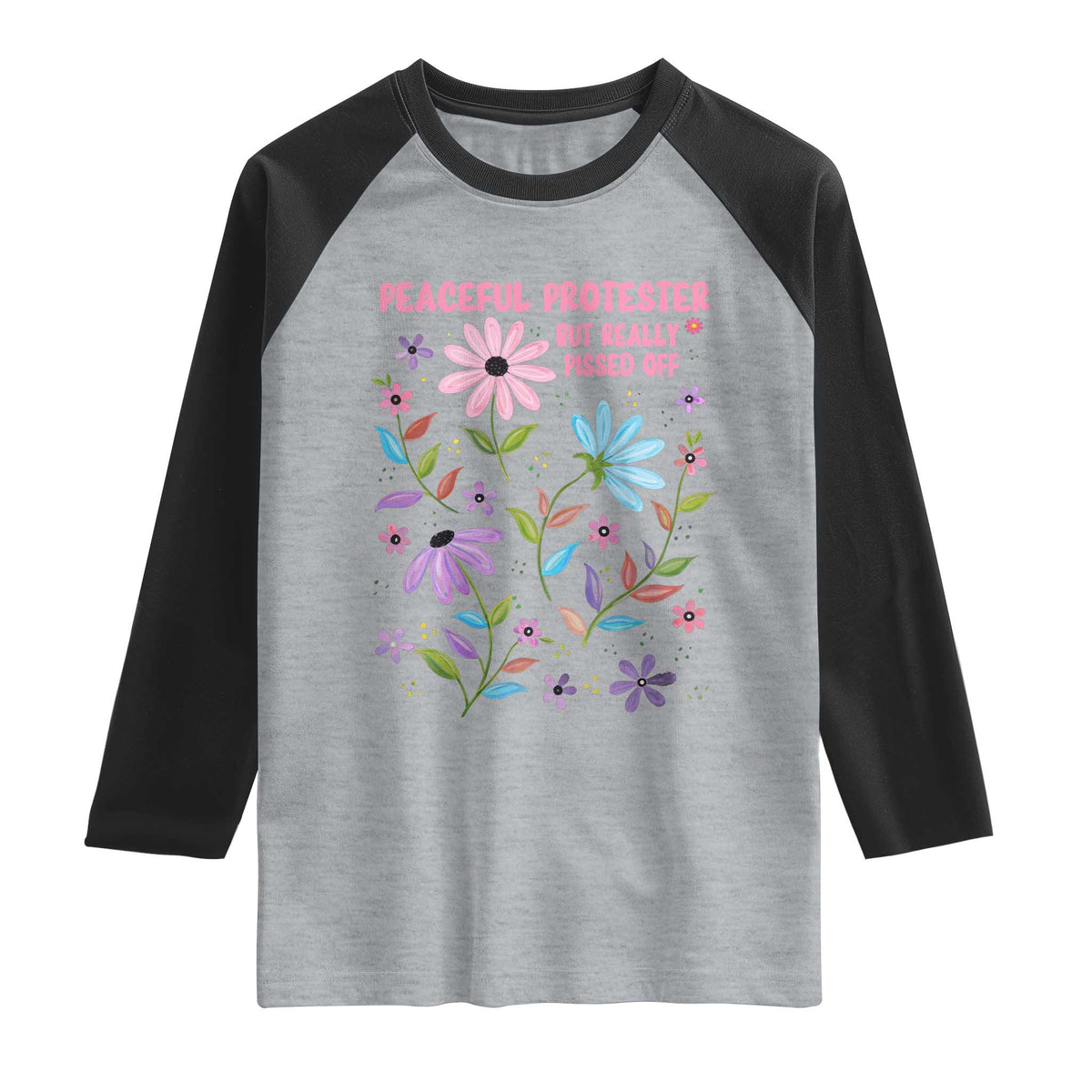 Feminist Protest Raglan Shirt Peaceful But Pissed Off Floral Resist
