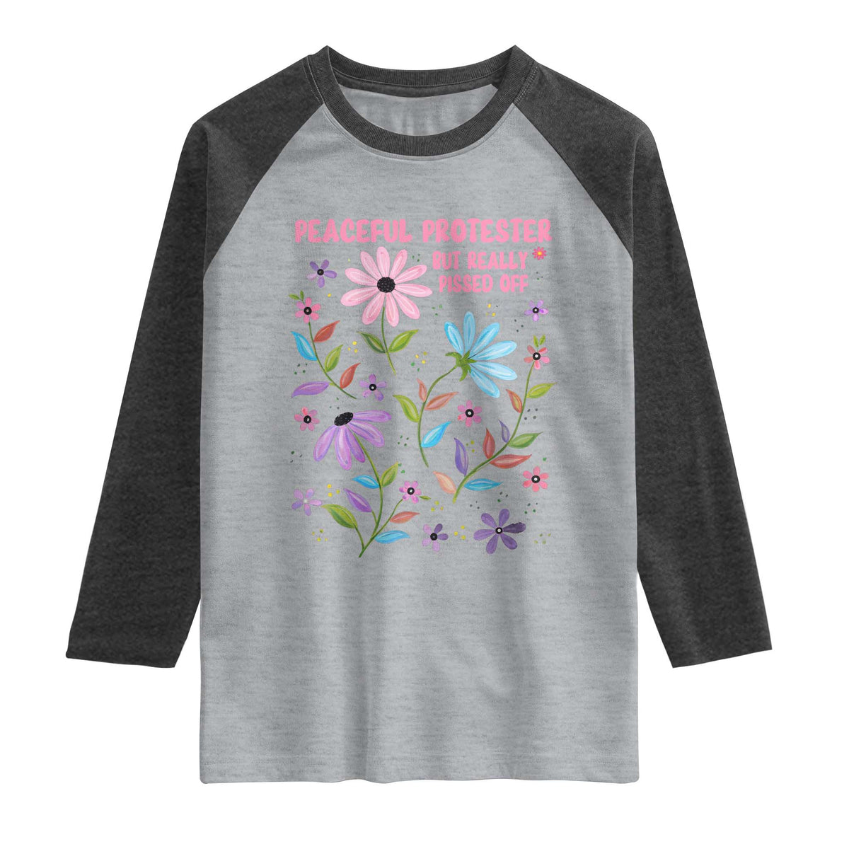 Feminist Protest Raglan Shirt Peaceful But Pissed Off Floral Resist