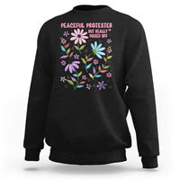 Feminist Protest Sweatshirt Peaceful But Pissed Off Floral Resist