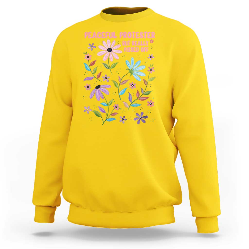 Feminist Protest Sweatshirt Peaceful But Pissed Off Floral Resist