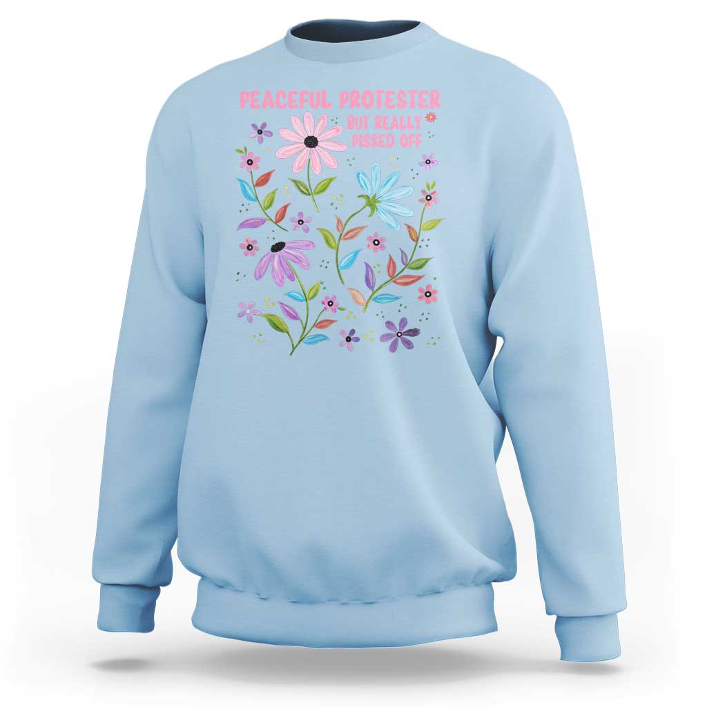 Feminist Protest Sweatshirt Peaceful But Pissed Off Floral Resist
