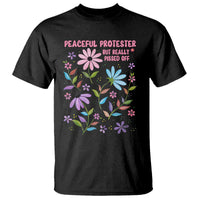 Feminist Protest T Shirt Peaceful But Pissed Off Floral Resist