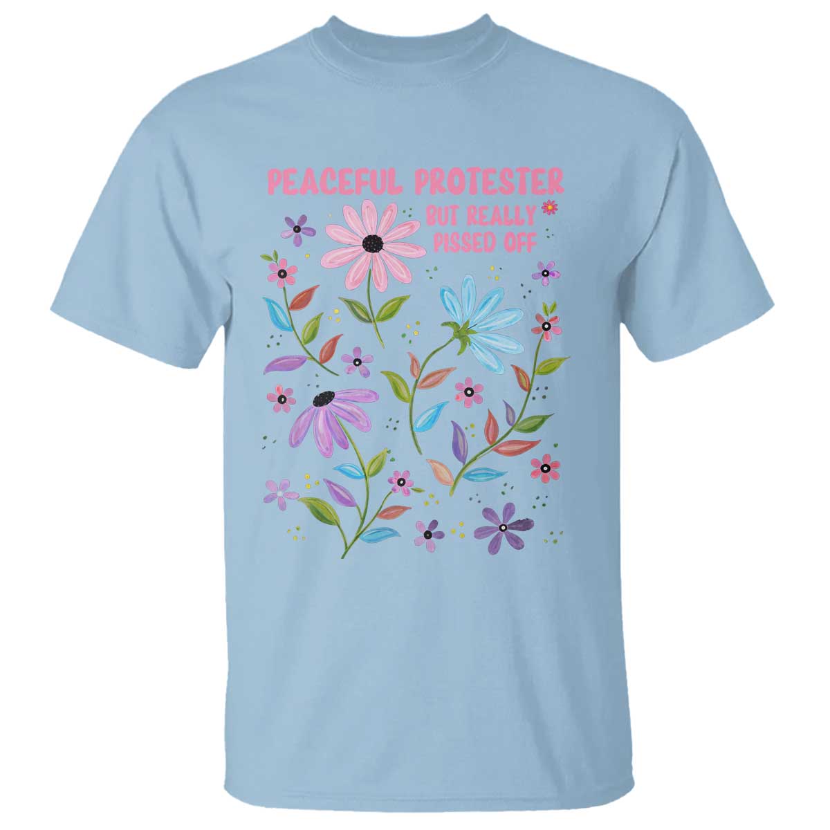 Feminist Protest T Shirt Peaceful But Pissed Off Floral Resist