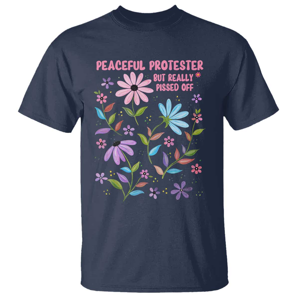 Feminist Protest T Shirt Peaceful But Pissed Off Floral Resist
