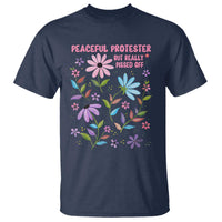 Feminist Protest T Shirt Peaceful But Pissed Off Floral Resist