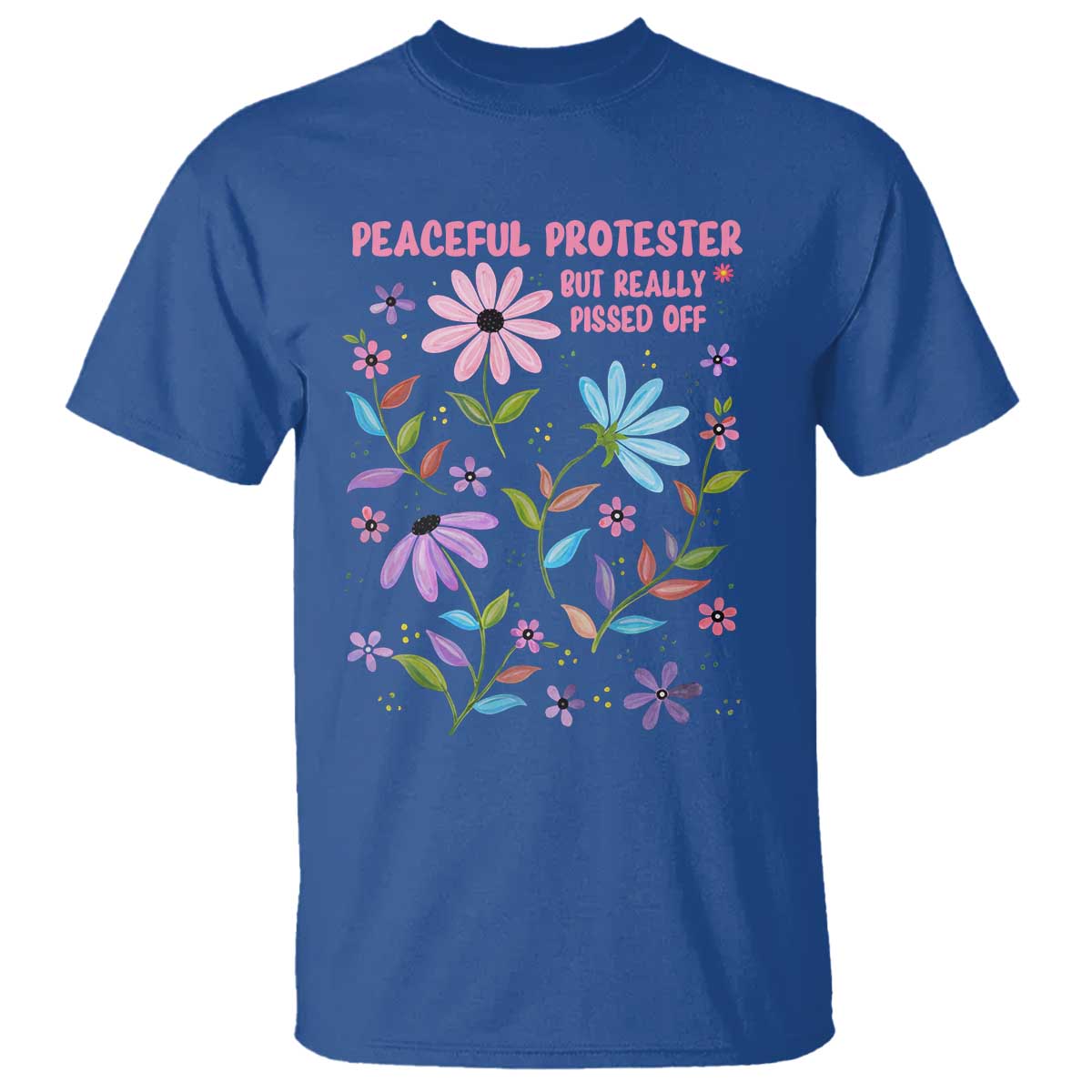 Feminist Protest T Shirt Peaceful But Pissed Off Floral Resist