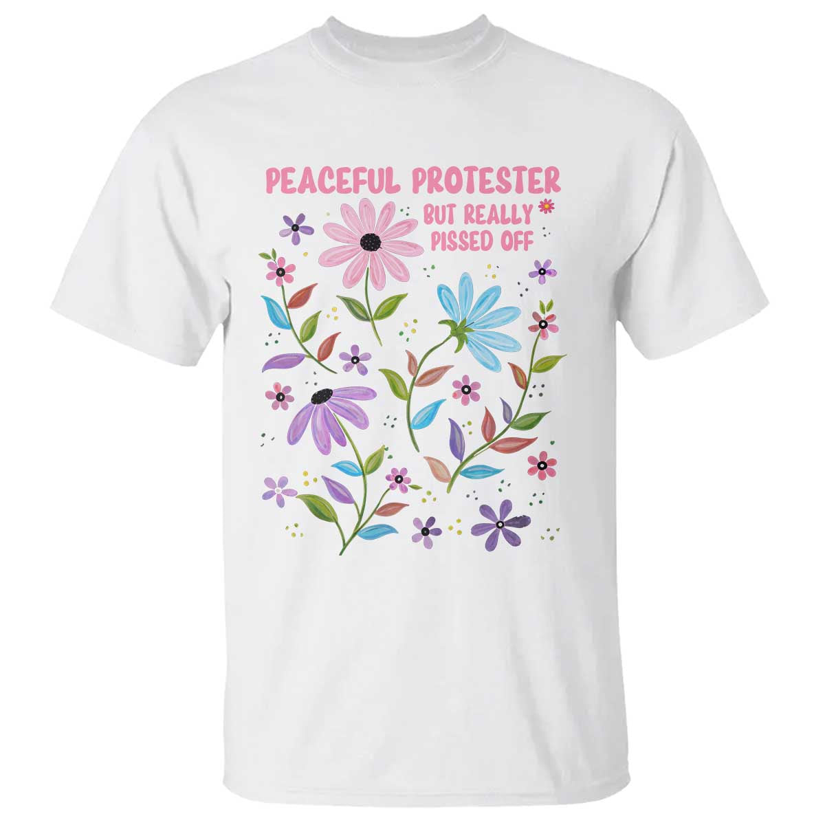 Feminist Protest T Shirt Peaceful But Pissed Off Floral Resist
