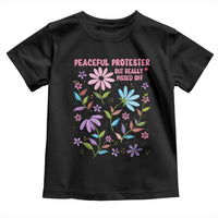 Feminist Protest Toddler T Shirt Peaceful But Pissed Off Floral Resist
