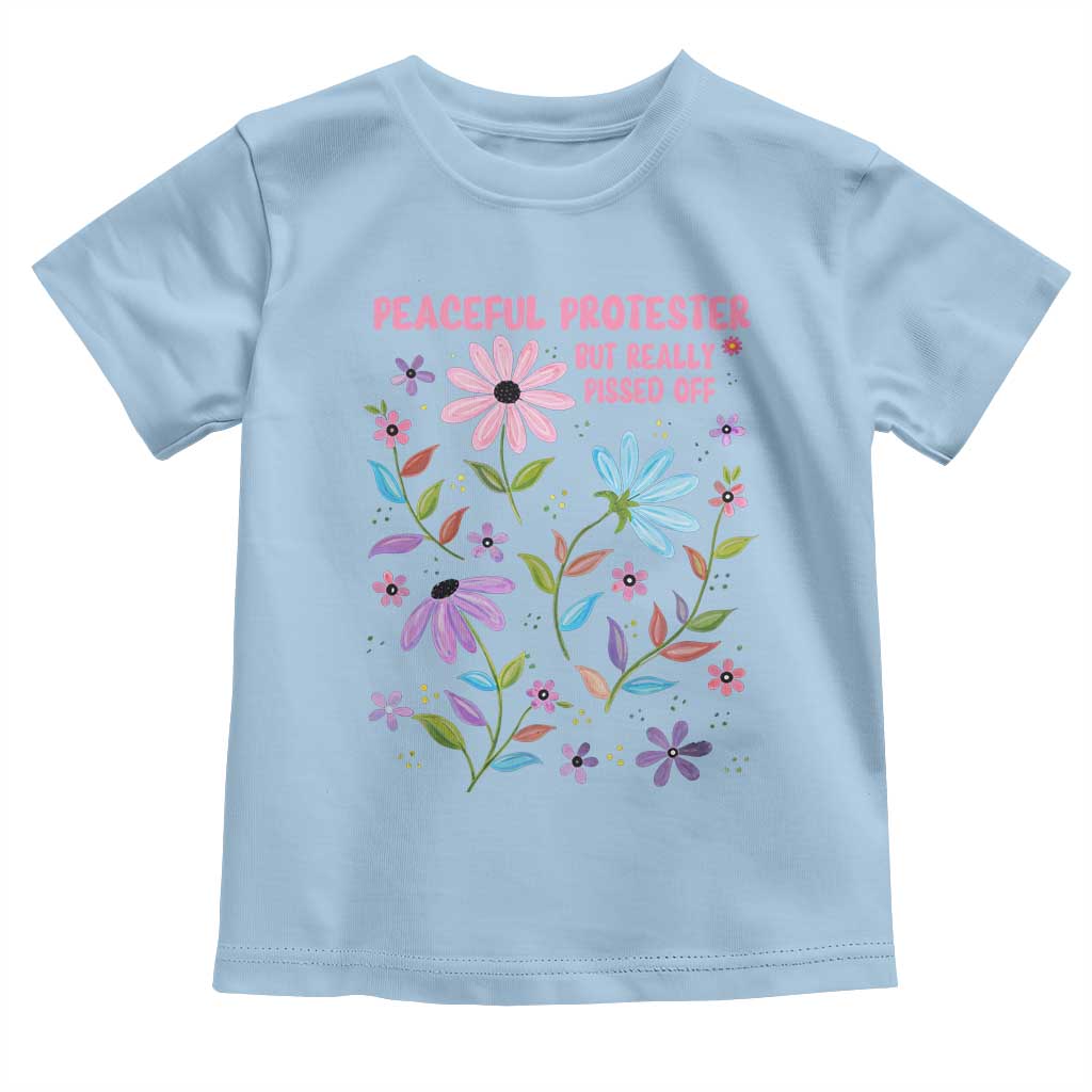 Feminist Protest Toddler T Shirt Peaceful But Pissed Off Floral Resist