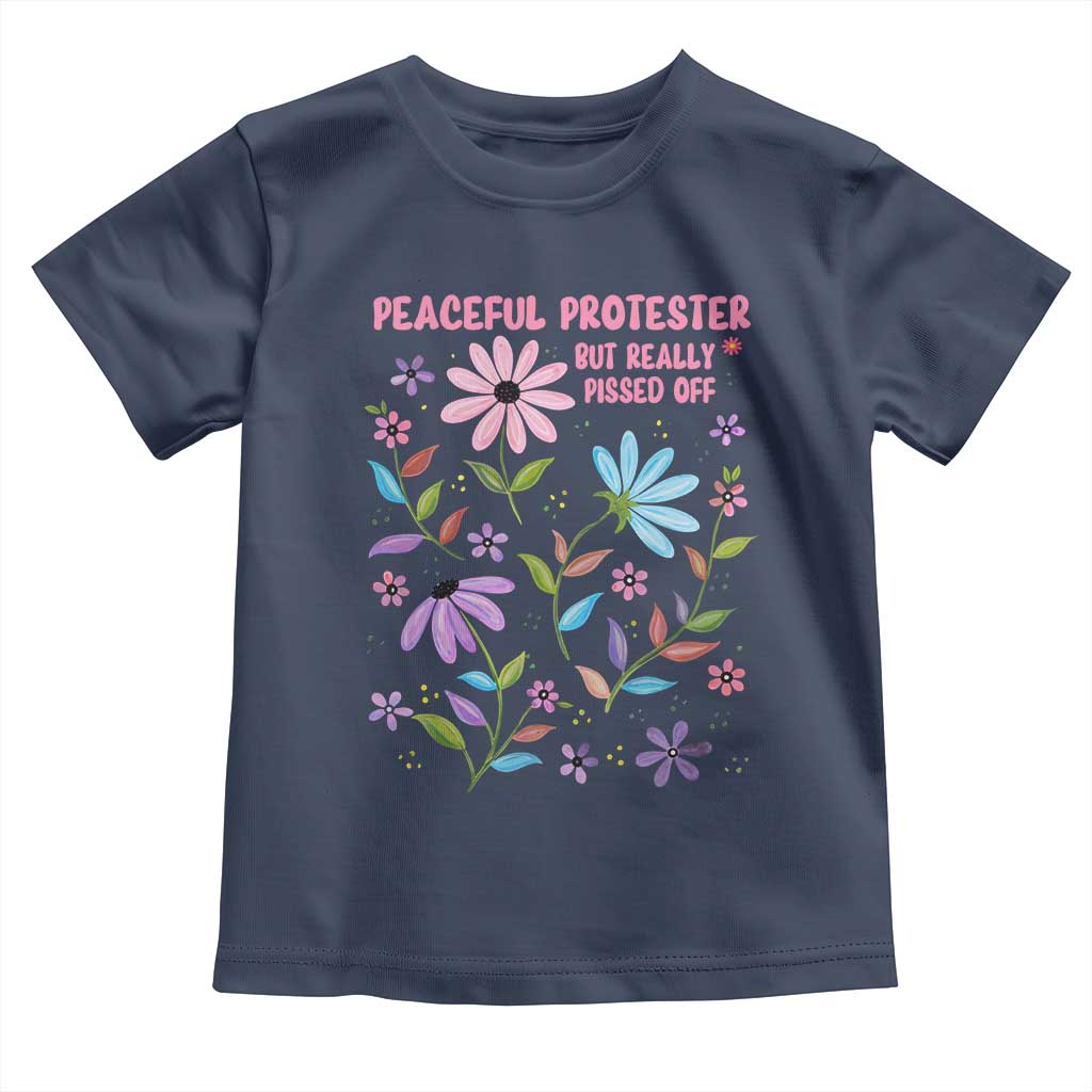 Feminist Protest Toddler T Shirt Peaceful But Pissed Off Floral Resist