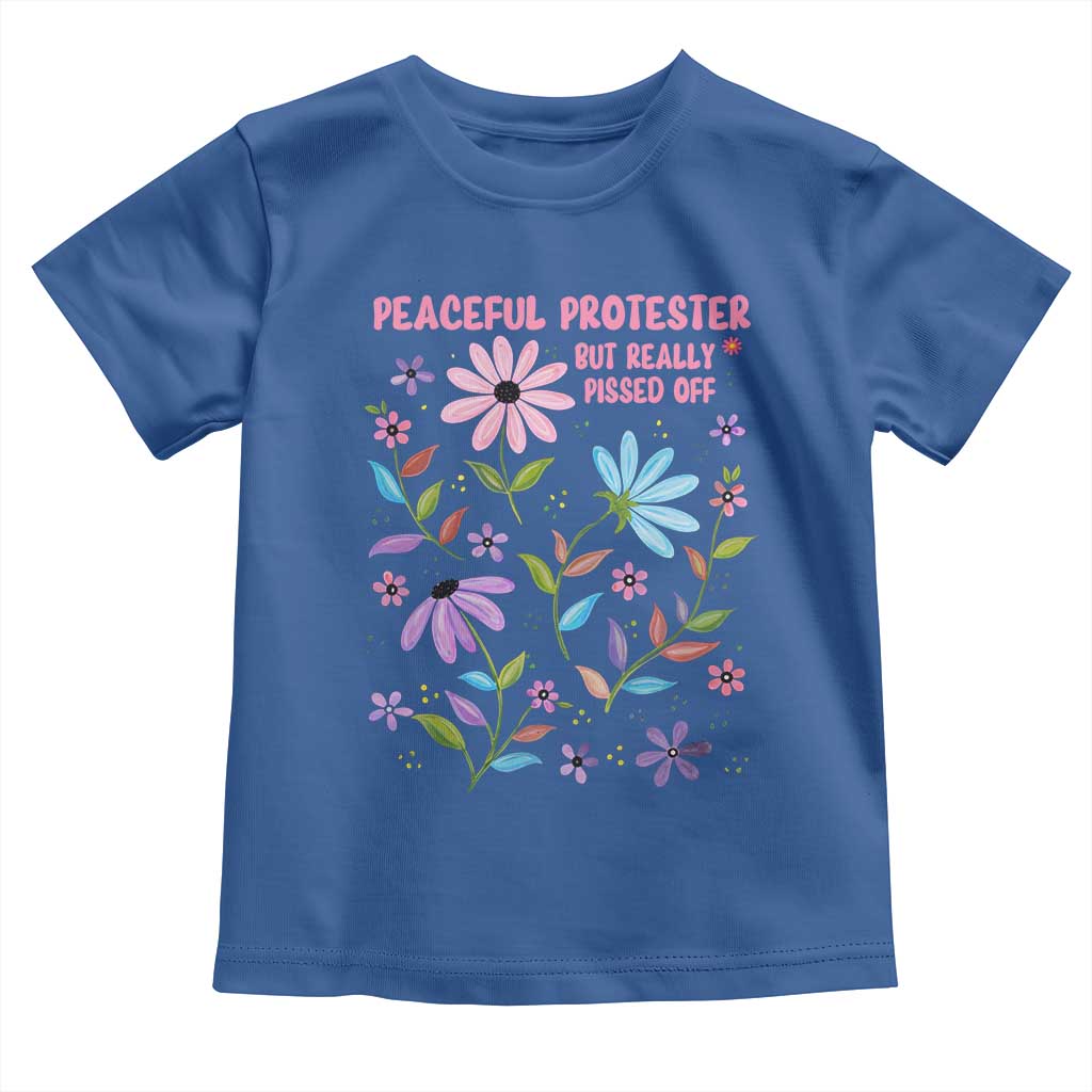 Feminist Protest Toddler T Shirt Peaceful But Pissed Off Floral Resist
