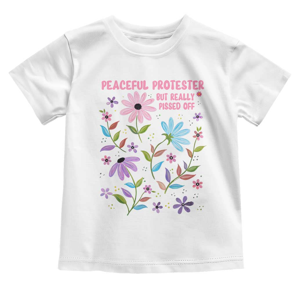 Feminist Protest Toddler T Shirt Peaceful But Pissed Off Floral Resist