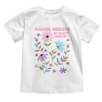 Feminist Protest Toddler T Shirt Peaceful But Pissed Off Floral Resist