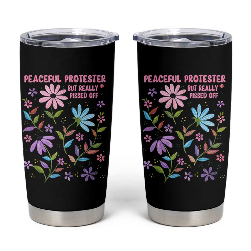 Feminist Protest Tumbler Cup Peaceful But Pissed Off Floral Resist
