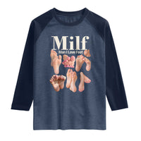 MILF Man I Love Feet Raglan Shirt Funny Sexy Inappropriate Saying Quote