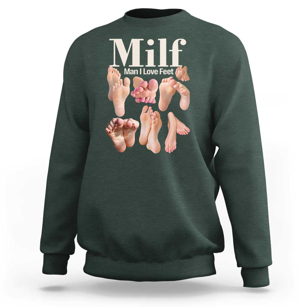MILF Man I Love Feet Sweatshirt Funny Sexy Inappropriate Saying Quote